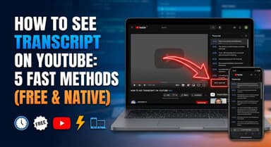 How to See Transcript on YouTube: 5 Fast Methods (Free & Native)