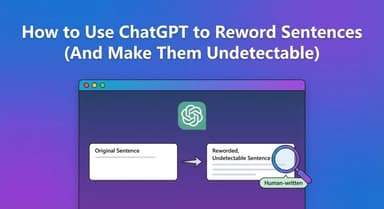How to Use ChatGPT to Reword Sentences (And Make Them Undetectable)