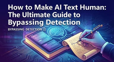 How to Make AI Text Human: The Ultimate Guide to Bypassing Detection (2026)