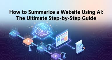 How to Summarize a Website Using AI: The Ultimate Step-by-Step Guide (Text & Video)