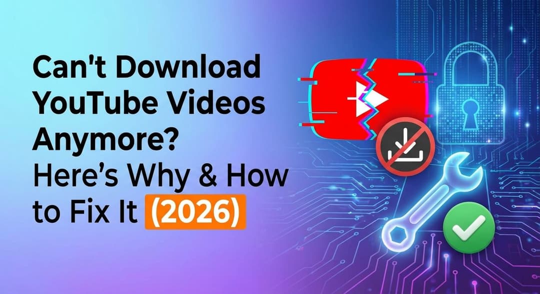 Can’t Downloaad YouTube Videos Anymore? Here’s Why & How to Fix It (2026)