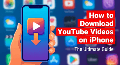 How to Download YouTube Videos on iPhone: The Ultimate Guide