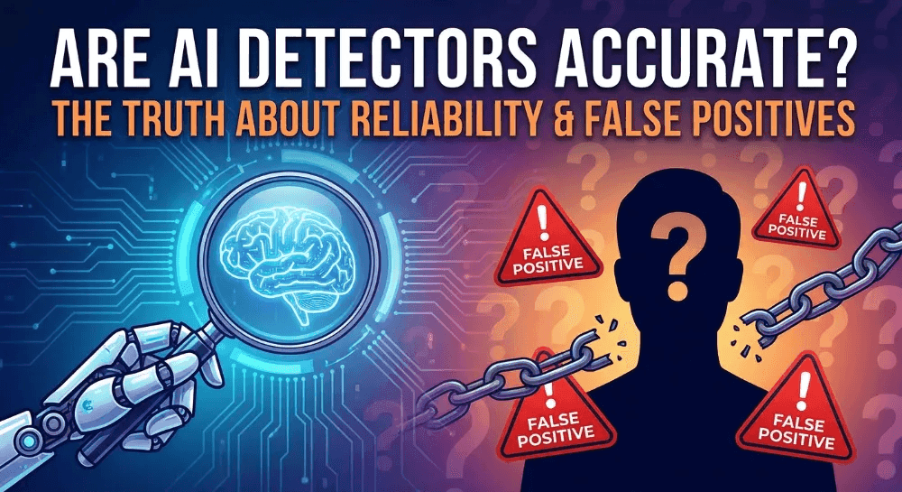 Are AI Detectors Accurate? The Truth About Reliability & False Positives