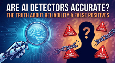 Are AI Detectors Accurate? The Truth About Reliability & False Positives