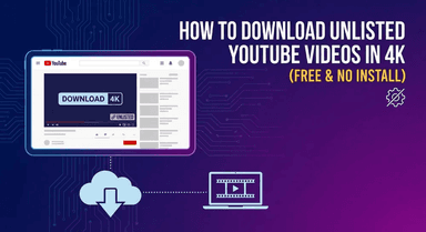 How to Download Unlisted YouTube Videos in 4K (Free & No Install)