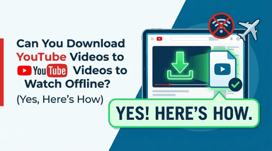 Can You Download YouTube Videos to Watch Offline? (Yes, Here’s How)