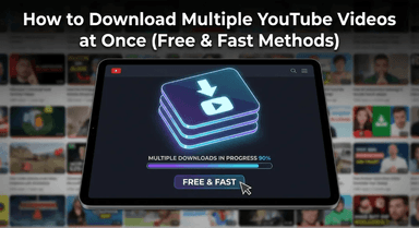 How to Download Multiple YouTube Videos at Once (Free & Fast Methods)