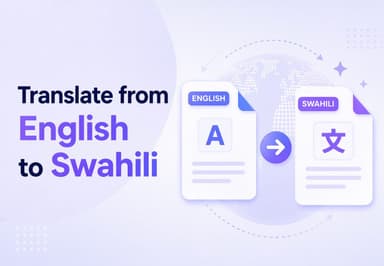 Your Ultimate Guide to English to Swahili Translation (Text & Documents)